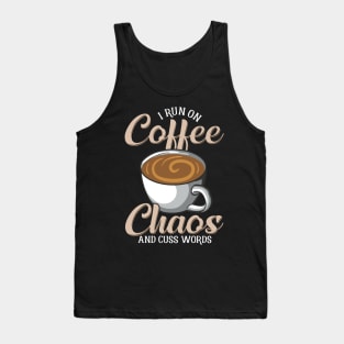 Cute & Funny I Run On Coffee Chaos And Cuss Words Tank Top